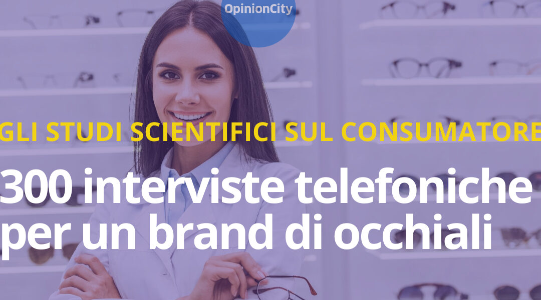 300 telephone interviews for an eyewear brand