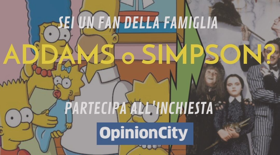 Sei un fan della famiglia Addams o dei Simpson? Partecipa all’inchiesta di OpinionCity di Ottobre