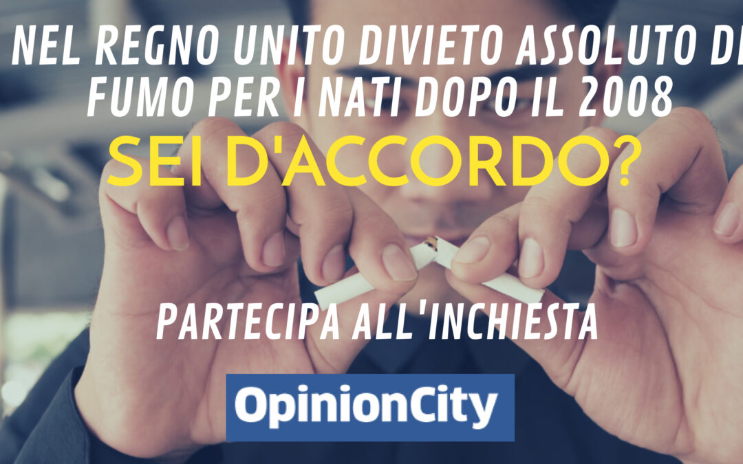 Nel Regno Unito divieto assoluto di fumo per i nati dopo il 2008. Sei d’accordo? Partecipa all’inchiesta di OpinionCity di Gennaio