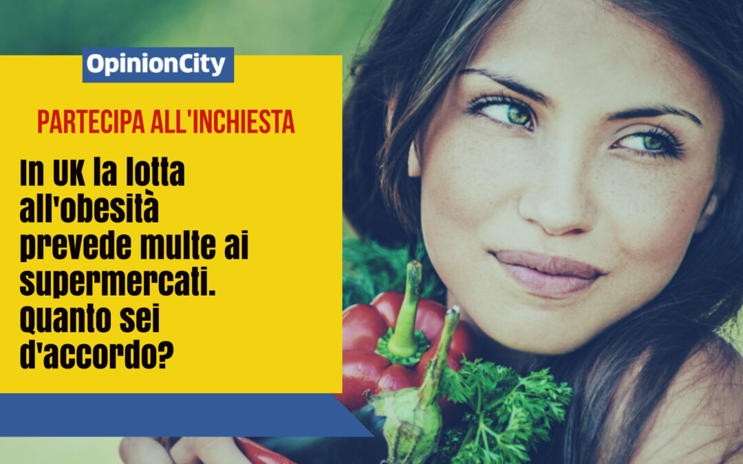 In UK la lotta all’obesità prevede multe ai supermercati. Quanto sei d’accordo? Partecipa all’inchiesta di OpinionCity di novembre