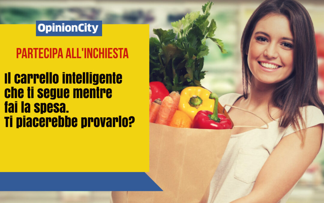 Il carrello intelligente che ti segue mentre fai la spesa. Ti piacerebbe provarlo? Partecipa all’inchiesta di OpinionCity di Febbraio